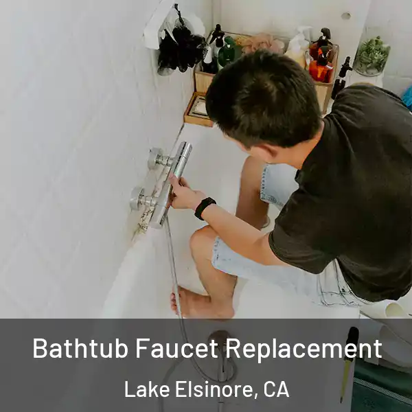  Bathtub Faucet Replacement Lake Elsinore, CA