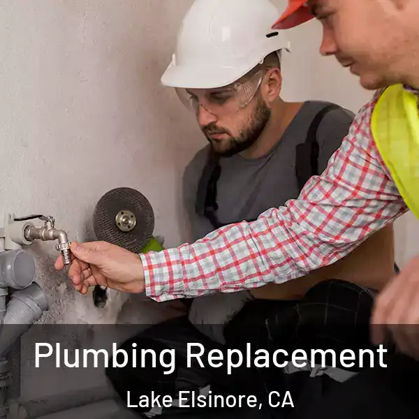  Plumbing Replacement Lake Elsinore, CA